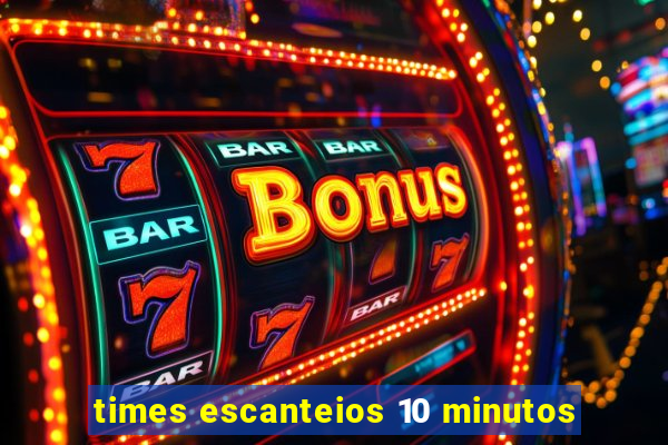 times escanteios 10 minutos